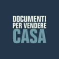 Cosa Serve per Vendere Casa: Tutti i Passaggi e i Documenti Necessari